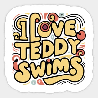 I Love Teddy Swims Sticker